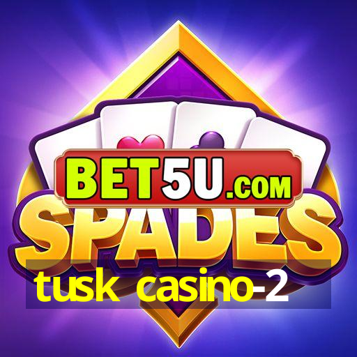 tusk casino